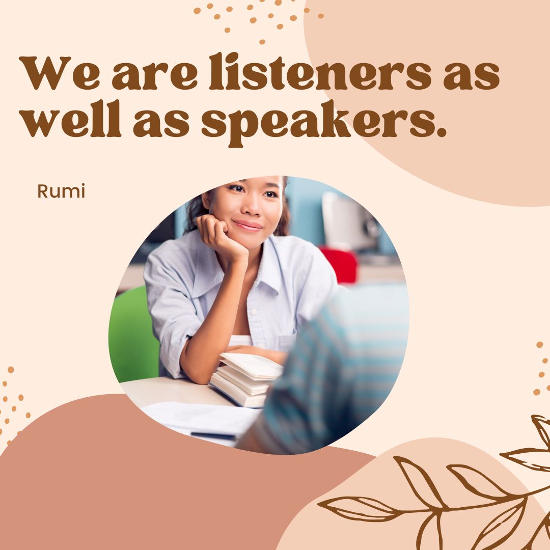 We are listeners as well as speakers.⠀
⠀
~ Rumi⠀

#Rumi #RumiQuotes