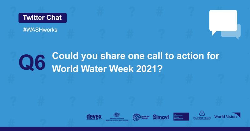 Q6: Could you share one call to action for the World Water Week 2021?

#WASHworks