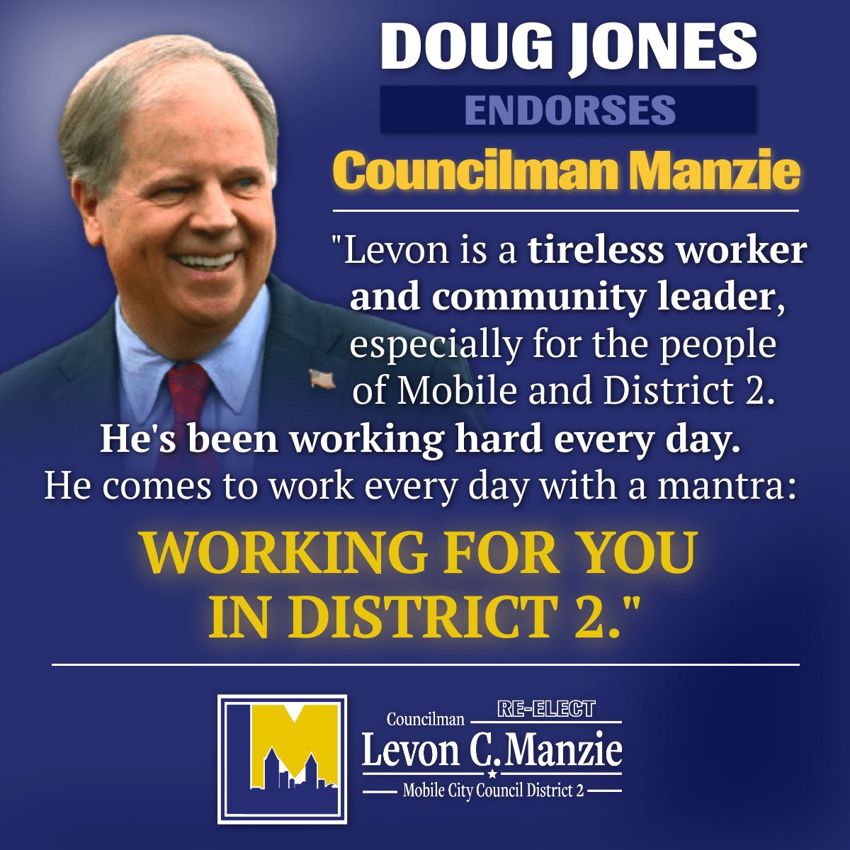 ***  I'm PROUD to have the support  and endorsement of a great Alabama leader, former US Senator DOUG JONES!  ***

The greatest endorsement is yet to come - YOUR support and VOTE on August 24th! 

From infrastructure to parks to public safety, I’m working you in District 2!