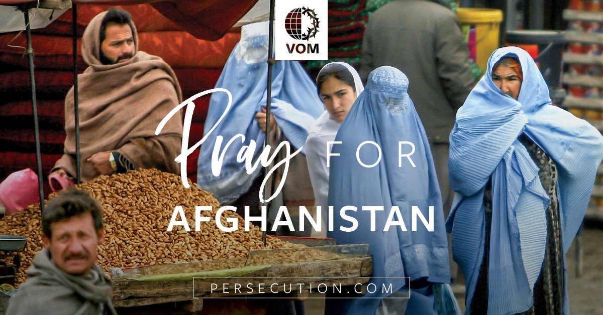 AFGHANISTAN: The Taliban has overrun Kabul and reestablished control of Afghanistan. Followers of Jesus Christ, our brothers and sisters, live in every province of Afghanistan. They know that in the eyes of the Taliban they are infidels who deserve death. Pray for them.