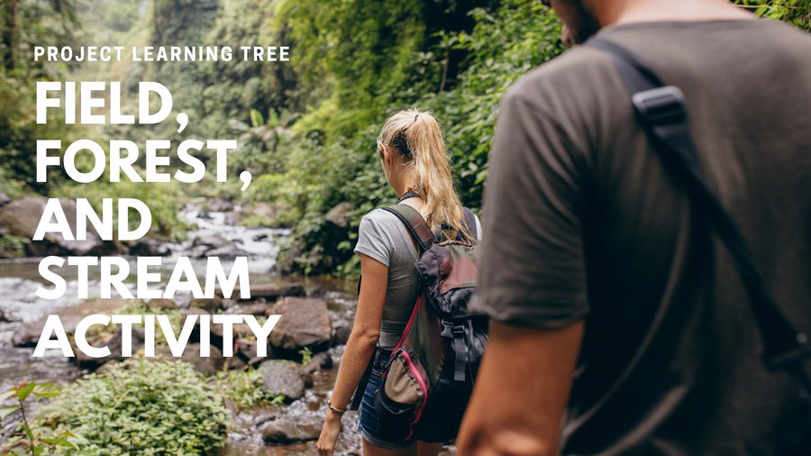 In the background is a photo of two people walking by a stream in a forest. To the left are the words, "Project Learning Tree. Field, Forest, and Stream Activity."