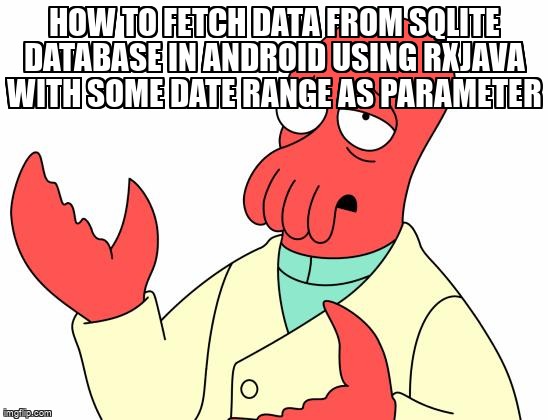 overflow_meme's tweet image. How to fetch data from SQLite database in android using Rxjava with some date range as parameter stackoverflow.com/questions/6883… #rxjava2 #sqlite #android #rxandroid