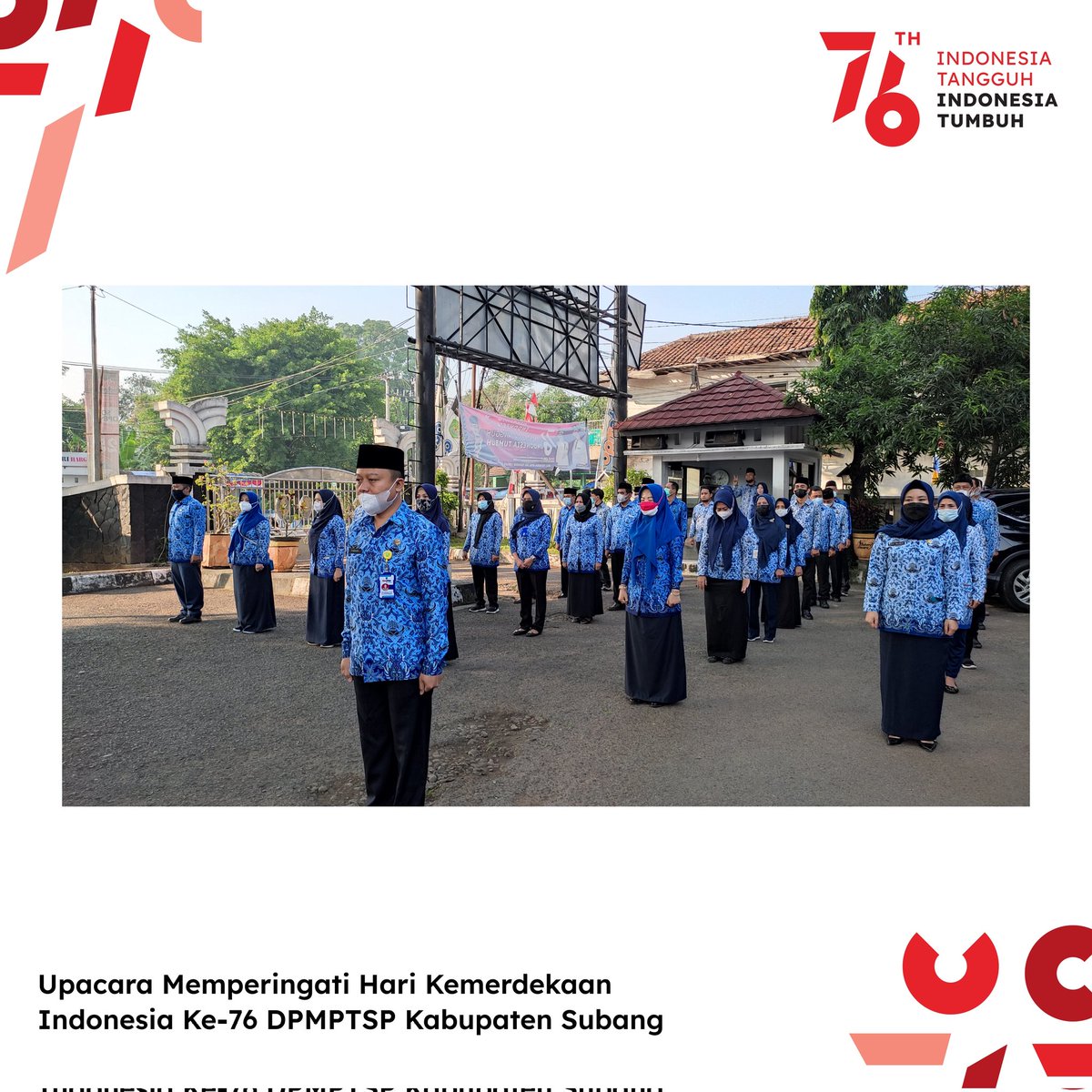 Dpmptsp_Subang's tweet photo. Selasa (17/08/2021)β’ Upacara Memperingati Hari Kemerdekaan ke-76 yang di laksanakan di Kantor DPMPTSP Kabupaten Subang.
.
.
.
#dpmptspjabar #dpmptspjaya #dpmptspsubang #subangjawara #subanginfo #exploresubang #investasisubang #hutri76 #merdeka #agustus #pemkabsubang https://t.co/Y7IfDsDcHY