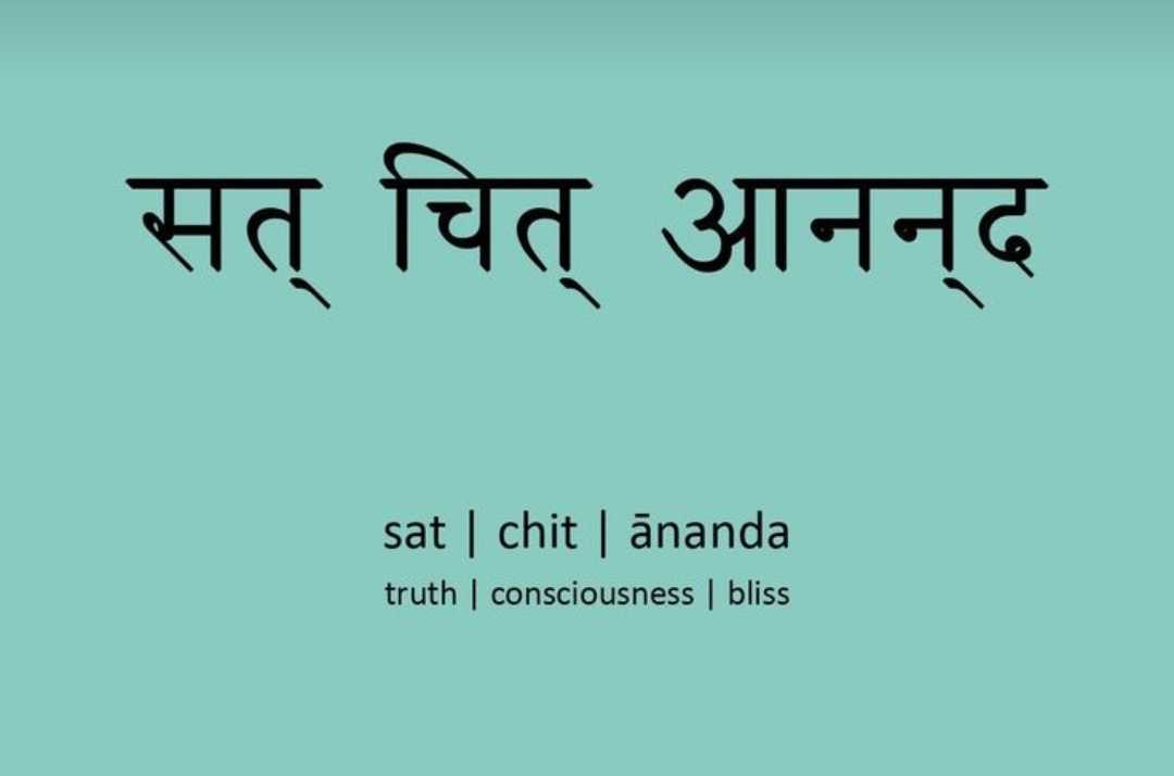 SAT CHIT ANANDA, सच्चिदानन्द, TRUTH, CONSCIOUSNESS, BLISS