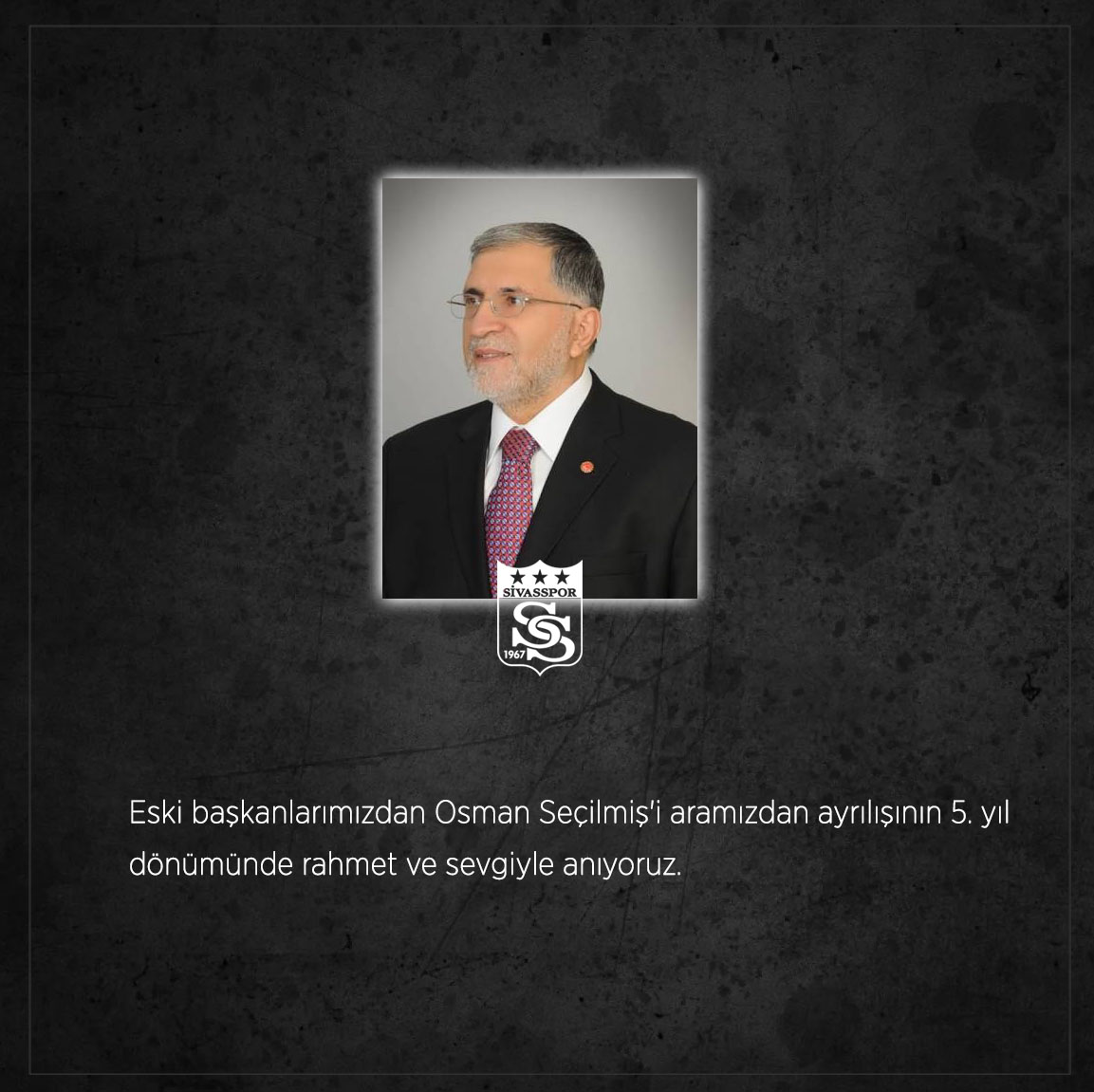Eski başkanlarımızdan Osman Seçilmiş'i aramızdan ayrılışının 5. yıl dönümünde rahmet ve sevgiyle anıyoruz.