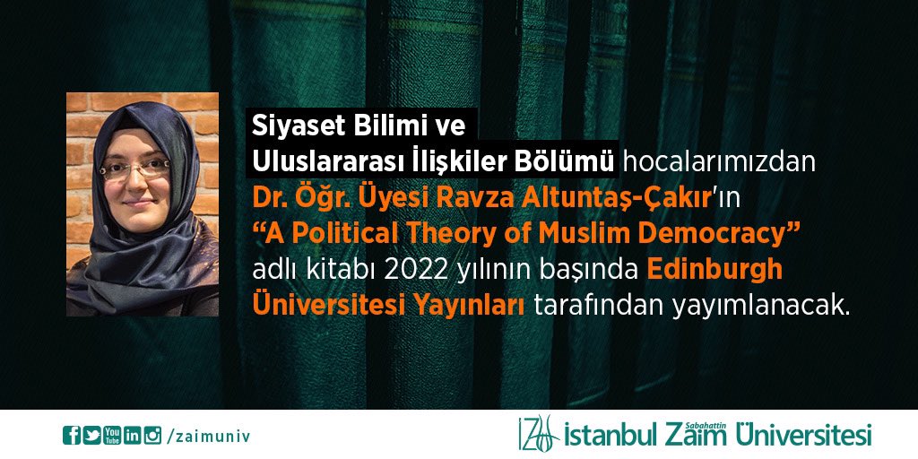 zaimuniv's tweet photo. Siyaset Bilimi ve Uluslararası İlişkiler Bölümü hocalarımızdan Dr. Öğr. Üyesi Ravza Altuntaş Çakır'ın “ A Political Theory of Muslim Democracy” adlı kitabı 2022 yılının başında Edinburgh Üniversitesi Yayınları tarafından yayımlanacak. https://t.co/8MybNmeIck