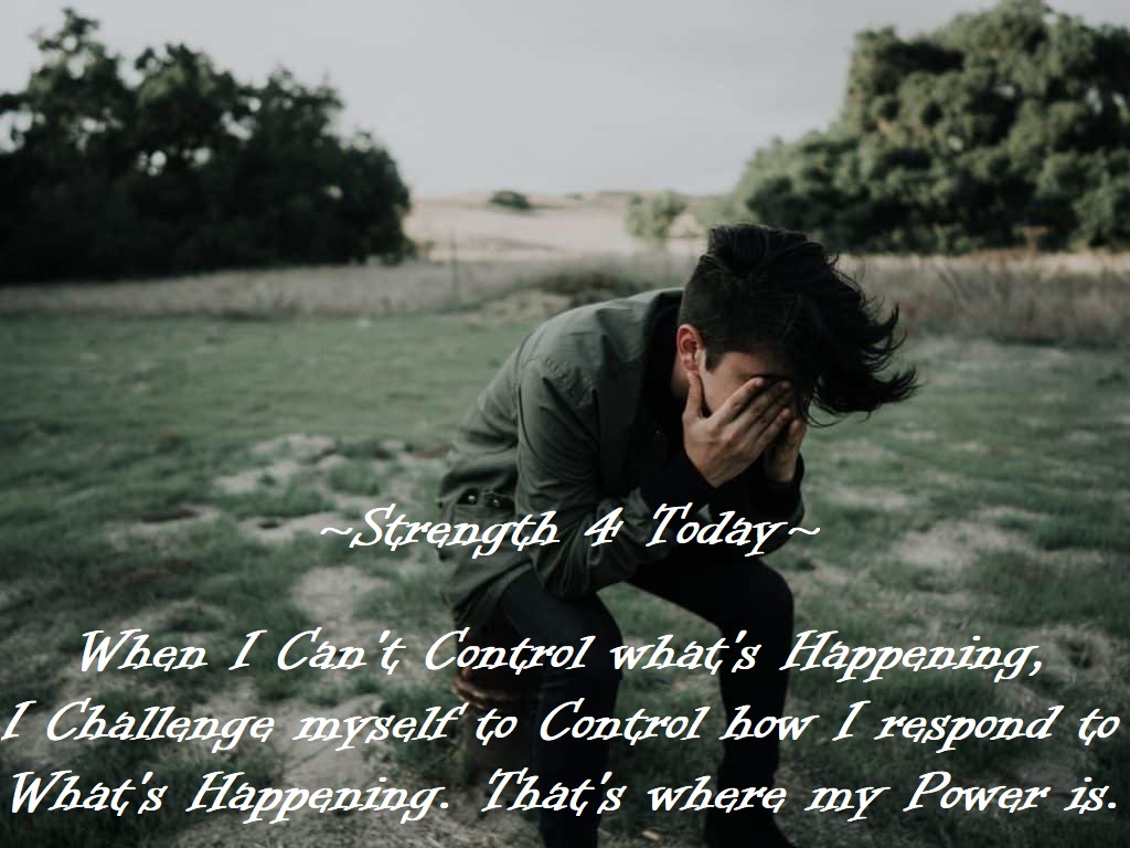 Strengthfor2day's tweet image. When I Can&apos;t Control What&apos;s Happening, 
I Challenge Myself to Control 
How I Respond to What&apos;s Happening. 
That&apos;s Where My Power Is. 
#CantControl #Happening #Challenge #Respond #Power #MyStrength #Selfcontrol #Strengthfor2day