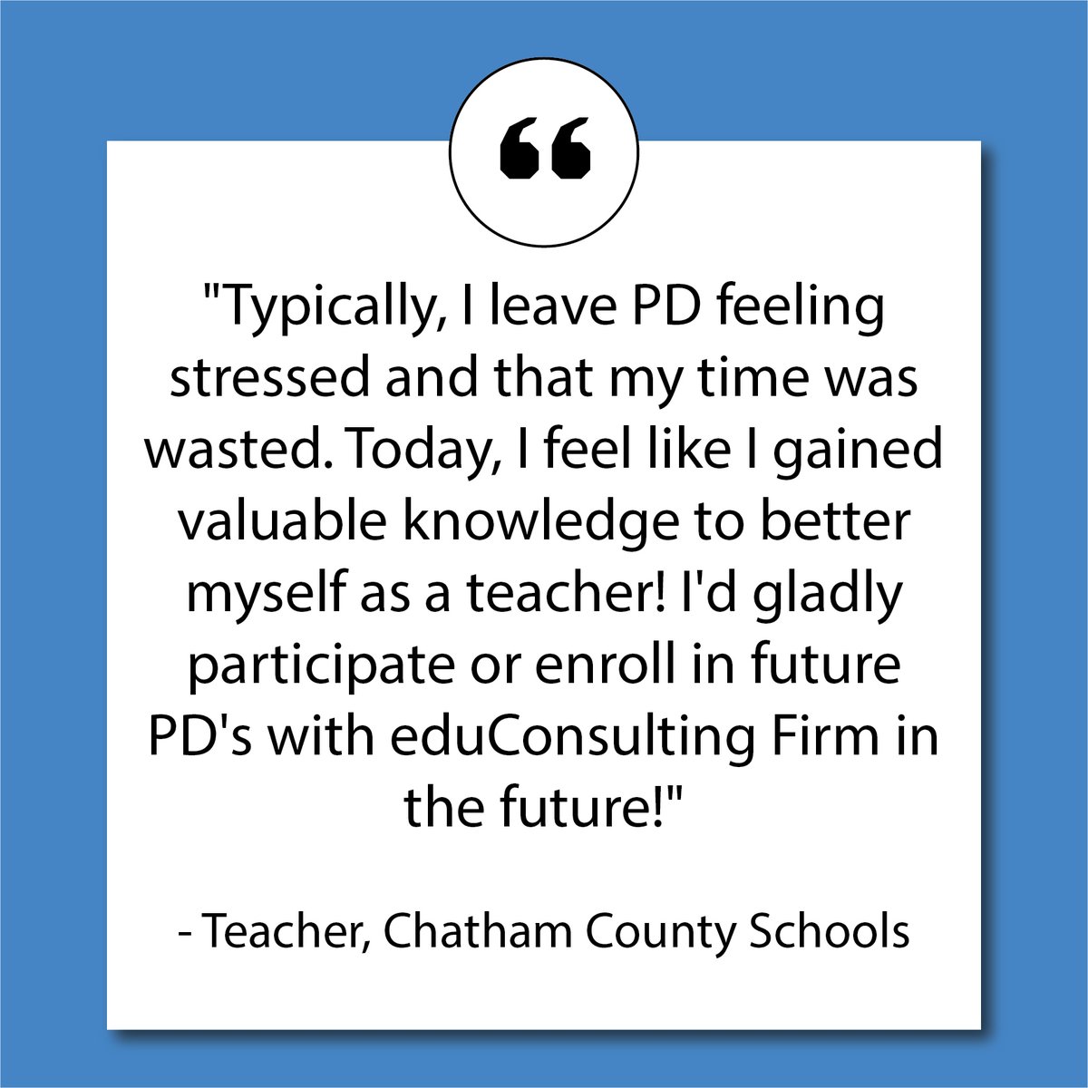 #ThursdayTestimonial

'Typically, I leave PD feeling stressed and that my time was wasted. Today, I feel like I gained valuable knowledge to better myself as a teacher! I'd gladly participate or enroll in future PD's with eduConsulting Firm in the future!' -Teacher, Chatham C...