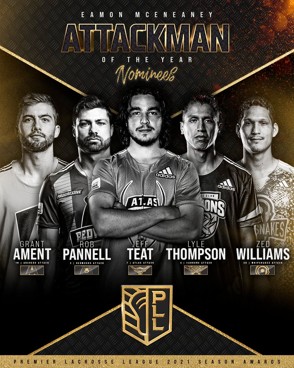 The Eamon McEneaney Attackman of the Year nominees are:

🏹 <a href="/GrantAment/">Grant Ament</a> 
🐻 <a href="/RobPannell3/">Rob Pannell</a> 
🐂 Jeff Teat
💣 <a href="/lyle4thompson/">LYLE THOMPSON</a> 
🐍 Zed Williams