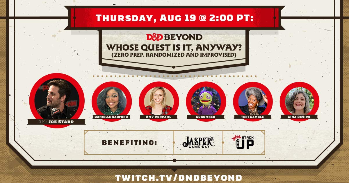 Celebratory banner reading: 
TODAY @ 2:00 PT our DM Joe Starr along with Danielle Radford, Amy Vorpahl, Cucumber, Teri Gamble, & Gina DeVivo play Whose Quest Is It, Anyway? (Zero Prep, Randomized and Improvised) benefiting Jaspers Game Day and Stack Up! 