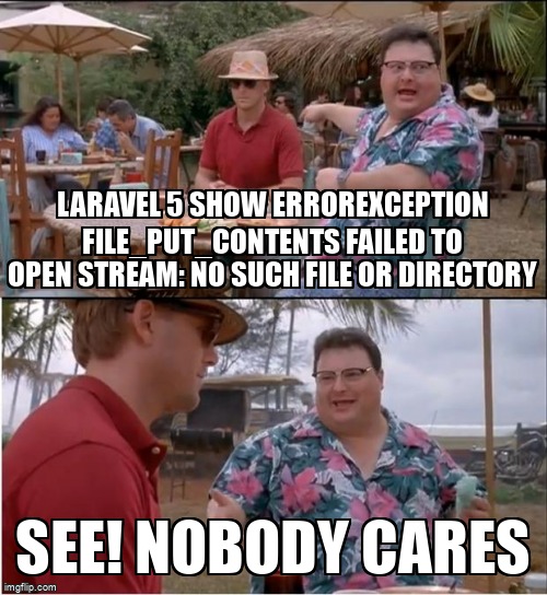 overflow_meme's tweet image. Laravel 5 show ErrorException file_put_contents failed to open stream: No such file or directory stackoverflow.com/questions/4695… #laravel5 #php #windows #laravel