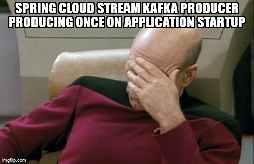 overflow_meme's tweet image. Spring cloud stream Kafka producer producing once on application startup stackoverflow.com/questions/6886… #springcloudstreambinderkafka #springkafka #springcloudstream #springwebflux