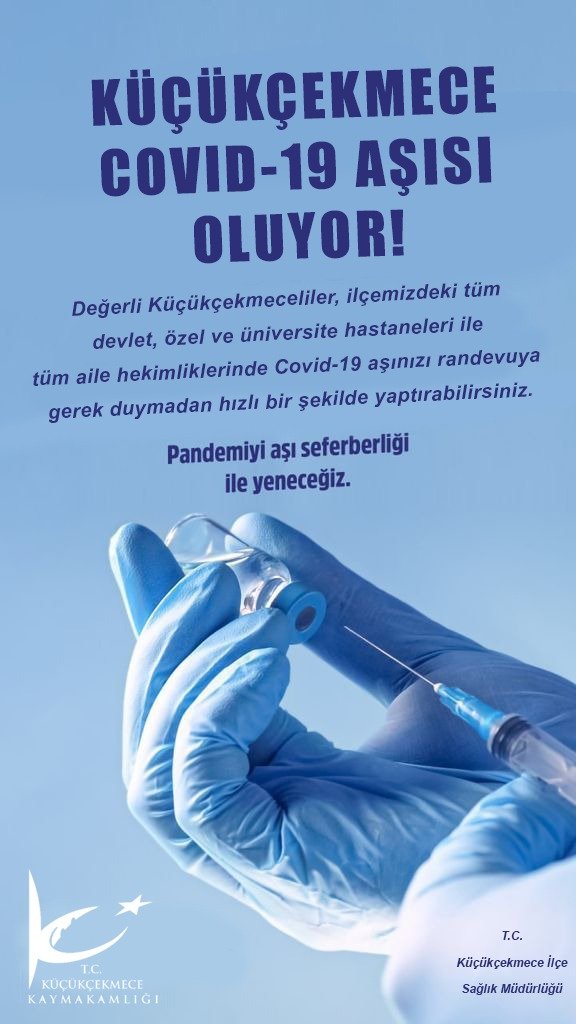 KÜÇÜKÇEKMECE
COVİD-19 AŞISI OLUYOR.!
Değerli Küçükçekmeceliler,
İlçemizdeki tüm devlet, özel ve üniversite hastaneleri ile tüm aile hekimliklerimizde Covid-19 aşınızı randevuya gerek duymadan hızlı bir şekilde yaptırabilirsiniz.
 PANDEMİYİ AŞI İLE YENECEĞİZ.