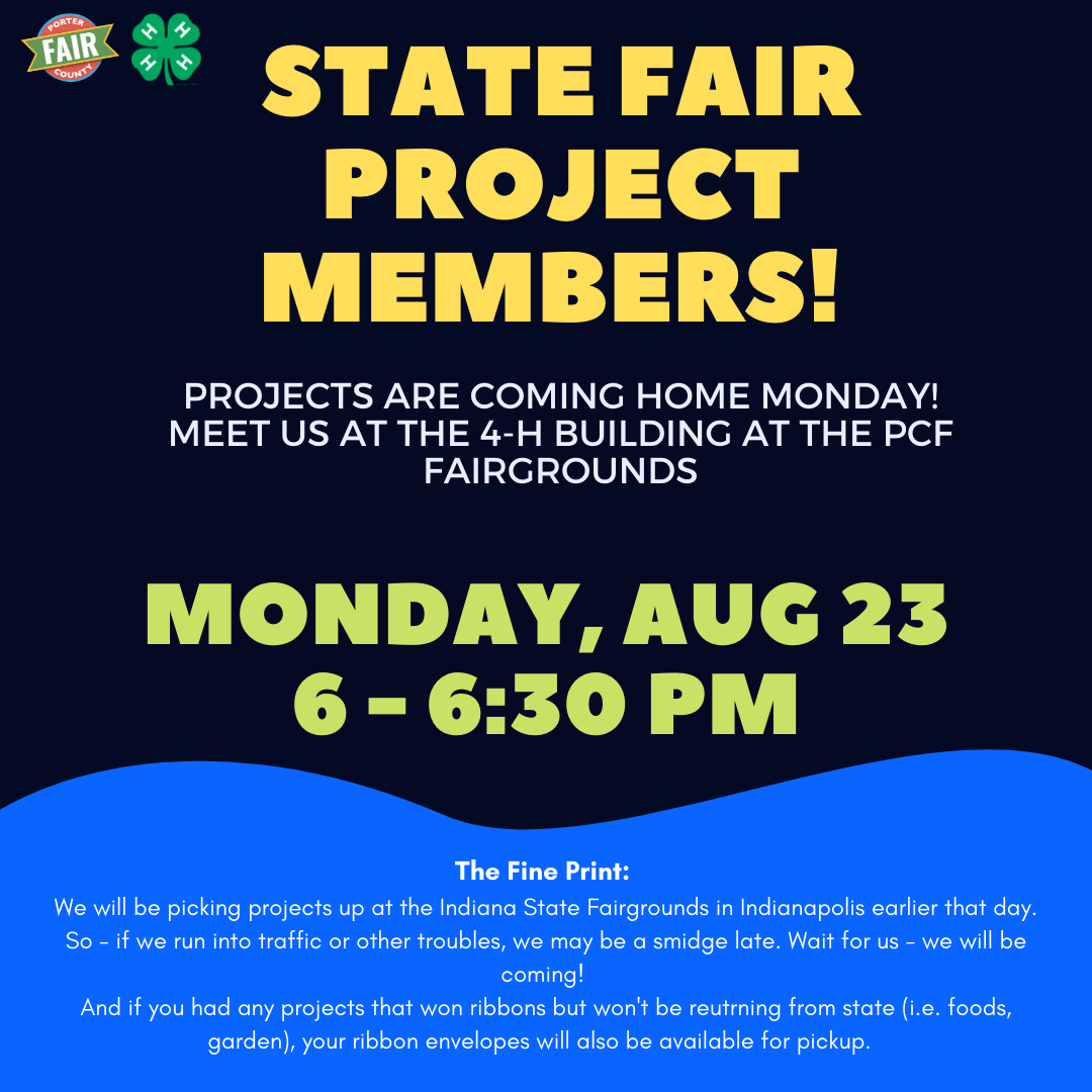 State Fair Exhibitors: Projects are coming home Monday! Meet us at the Porter Co 4-H Building at the Fair Grounds for pick up! Read additional details in the graphic.