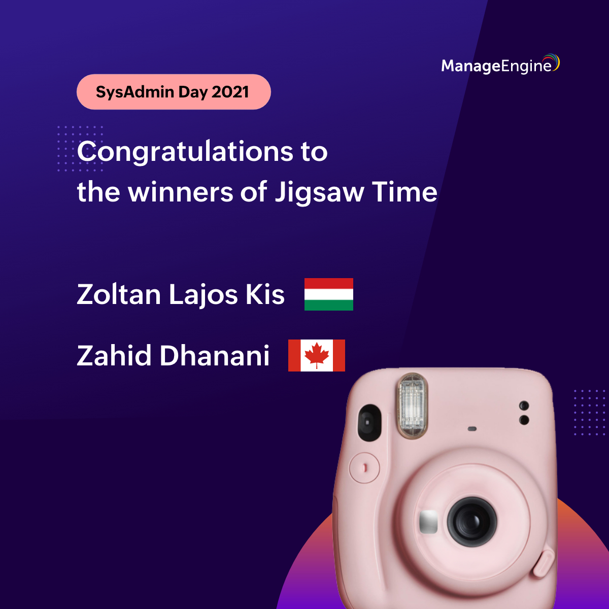 manageengine's tweet image. Congratulations to the winners of Jigsaw Time, Zoltan Lajos Kis and Zahid Dhanani for winning a Polaroid camera. The prize details will be emailed to the winners.
The Grand Prize winner of #ManageEngine #SysAdminDay2021 will be announced on Monday.