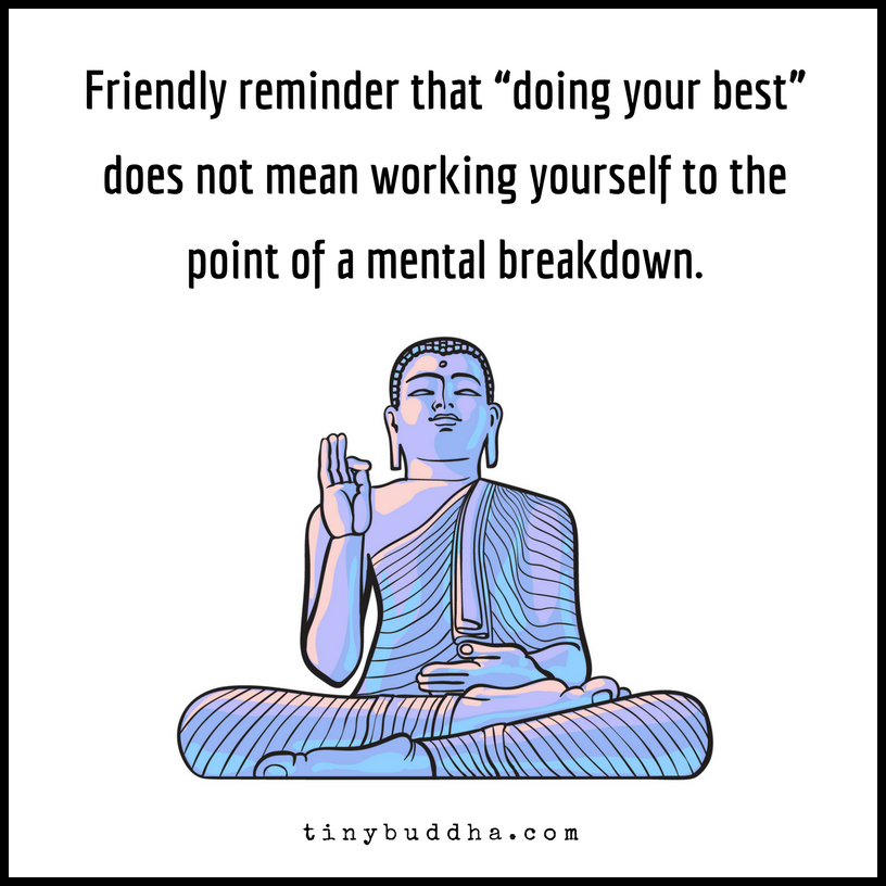 Friendly reminder that "doing your best" does not mean working yourself to the point of a mental breakdown.