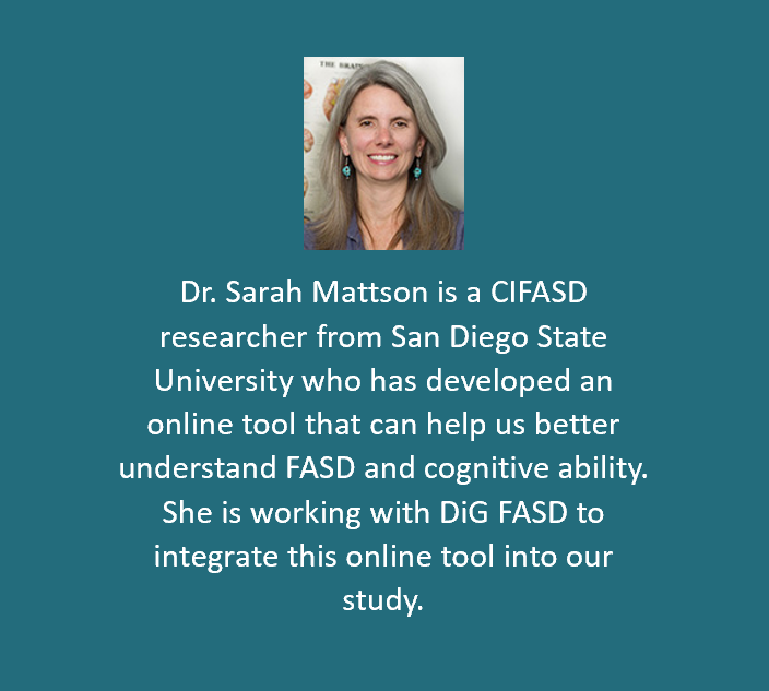FasdResearch's tweet photo. Dr. Sarah Mattson is a CIFASD researcher from San Diego State University who has developed an online tool that can help us better understand FASD and cognitive ability. She is working with DiG FASD to integrate this online tool into our study. https://t.co/wJJaqNy1yH