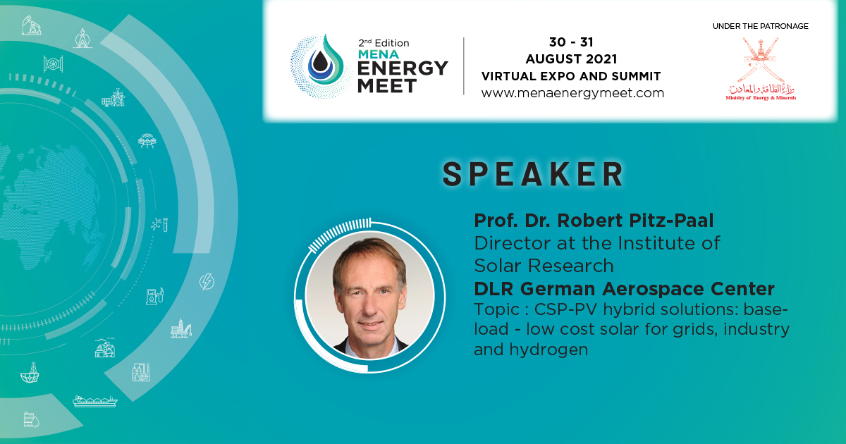 We are pleased to announce Prof. Dr. Robert Pitz-Paal, Director at the Institute for Solar Research, German Aerospace Center (DLR) will be speaking at the 2nd Edition MENA Energy Meet scheduled for 30-31 August 2021.

Register now: menaenergymeet.com/contact/