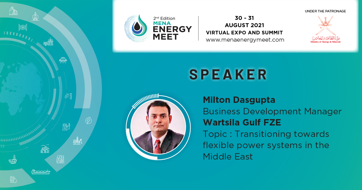 We are pleased to announce Milton Dasgupta, Business Development Manager, Wärtsilä will be speaking at the 2nd Edition MENA Energy Meet scheduled for 30-31 August 2021.

Register now: menaenergymeet.com/contact/