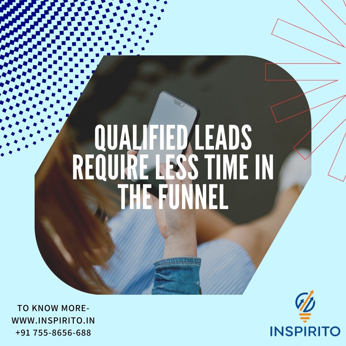 Qualified leads require less time in the funnel before purchase, and they are more likely to be repeat customers.
Connect with us and get qualified leads.
To know more :
inspirito.in
+91-755-8656-688
#leads #leadgeneration #leadgenerationservices #business #pune #B2B