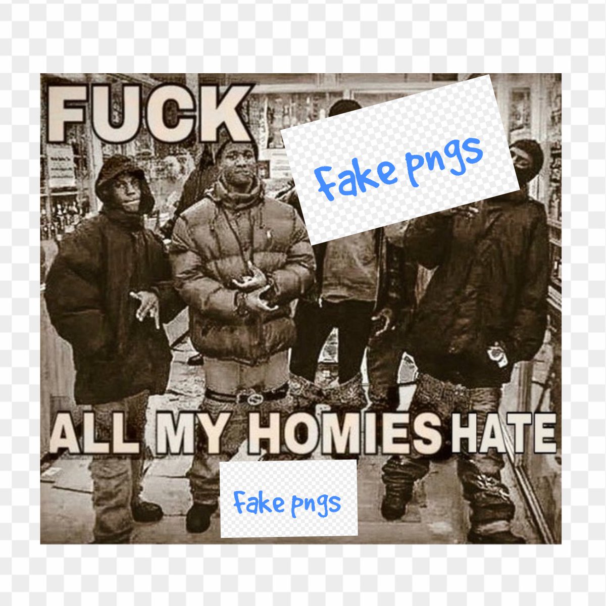 Fuck fake pngs. All my homies hate fake pngs
