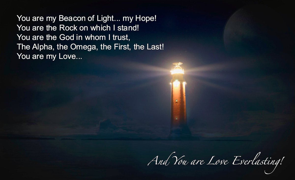 You are my light. Light of my life. Good morning my dear. Beacon light. You are my star.