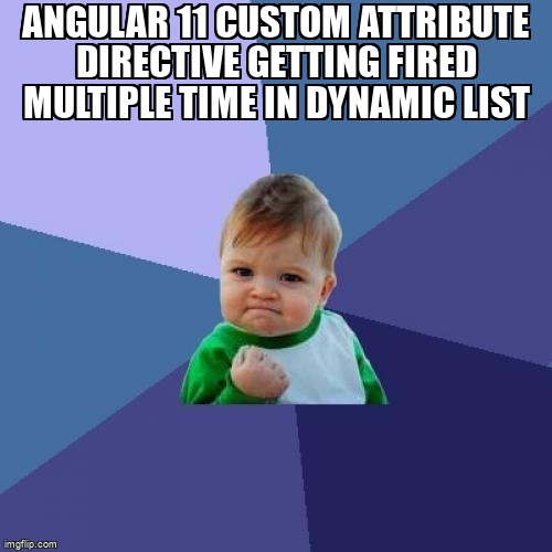 overflow_meme's tweet image. Angular 11 Custom attribute directive getting fired multiple time in dynamic list stackoverflow.com/questions/6887… #angular9 #angulardirective #angular #angular11