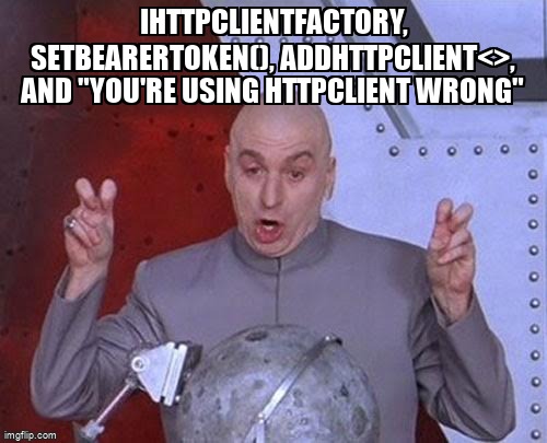 overflow_meme's tweet image. IHttpClientFactory, SetBearerToken(), AddHttpClient&lt;&gt;, and "You're using HttpClient wrong" stackoverflow.com/questions/5762… #httpclientfactory #httpclient
