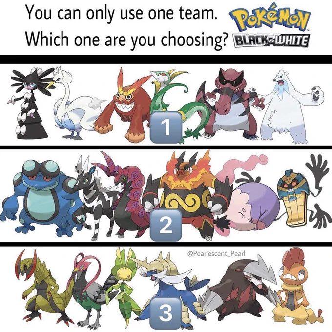 You can only choose one Gen 5 Pokemon team! Which one u pickin? 