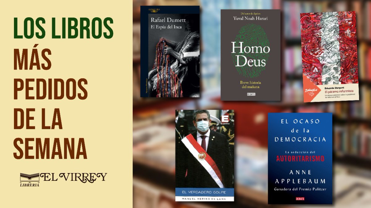 Los más pedidos de la semana que pasó:

1. El espía del Inca / Rafael Dumett
2. Homo deus / Yuval N. Harari
3. El páramo reformista / Eduardo Dargent
4. El verdadero golpe / Manuel Merino
5. El ocaso de la democracia / Anne Applebaum

Hagan sus pedidos en elvirrey.com