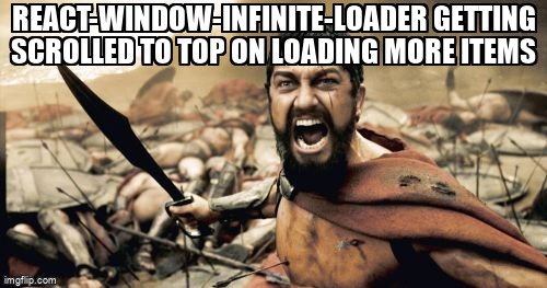 overflow_meme's tweet image. react-window-infinite-loader getting scrolled to top on loading more items stackoverflow.com/questions/6888… #reactwindow