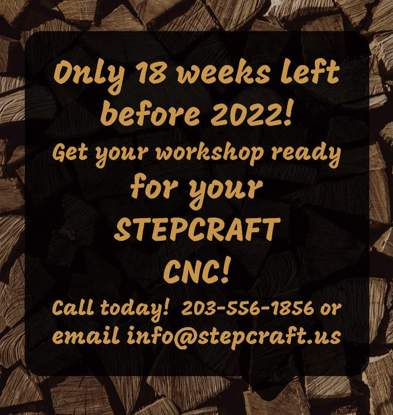 Only 18 weeks left before 2022! 
Get your workshop ready for your #STEPCRAFT #CNC! Call TODAY!  203-556-1856 or email info@stepcraft.us