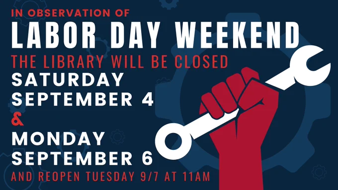 A red cartoon hand holds up a wrench in the air. Text reads: "In observation of Labor Day Weekend, the library will be closed Saturday, September 4th and Monday, September 6th and reopen Tuesday September 7th at 11:00 AM."
