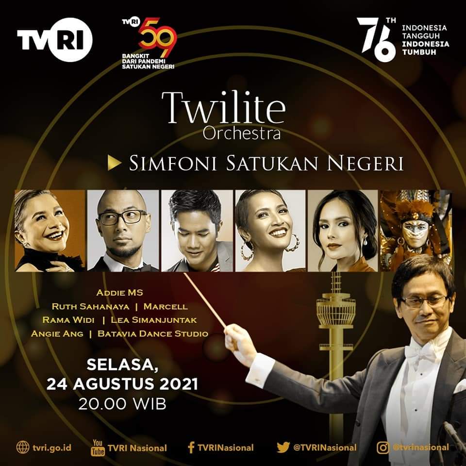 Konser TWILITE ORCHESTRA
 
Selasa, 24 Agustus 2021, pk 20:00 WIB
 
< SIMFONI SATUKAN NEGERI >
 
Persembahan TVRI
 
HUT TVRI ke-59
 
- Lea Simanjuntak
- Ruth Sahanaya
- Marcell Siahaan
- Rama Widi
- TWILITE CHORUS
- Batavia Dance Studio
 
Host: Angie Ang