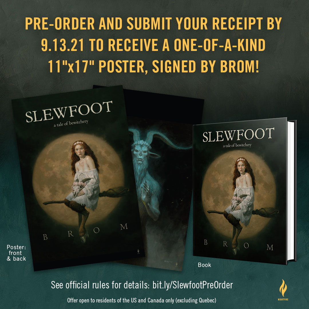 Pre-order my latest novel, SLEWFOOT and receive a free signed poster. Signed first editions available as well for a limited time. Full details here: bromart.com