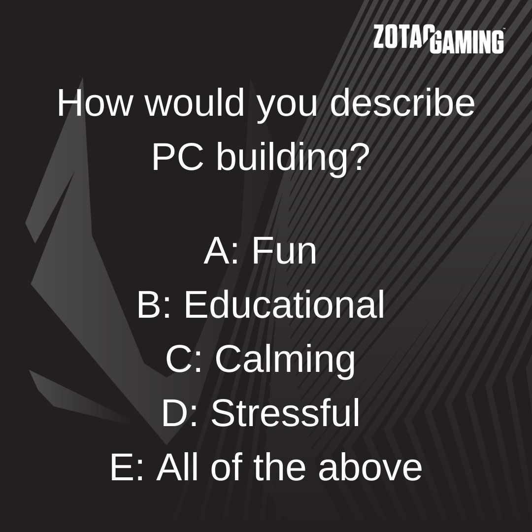 ZOTAC's tweet image. How would you describe PC building?
A: Fun
B: Educational
C: Calming
D: Stressful
E: All of the above
#ZOTAC #ZOTACGAMING #buildaPC #customPC #fun #hobby #Battlestation #Tech #PcHardware #PcComponents