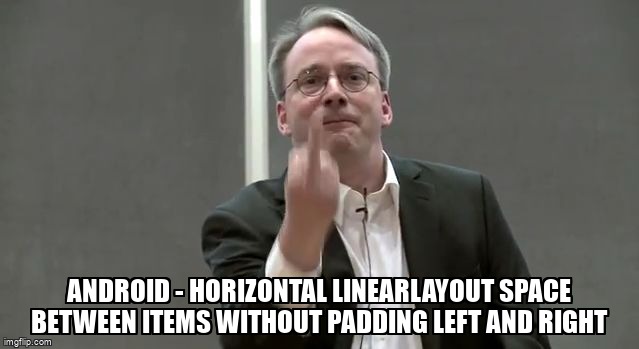 overflow_meme's tweet image. Android - horizontal LinearLayout space between items without padding left and right stackoverflow.com/questions/6889… #androidlinearlayout #androidxml #android