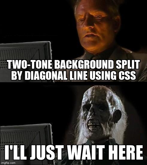 overflow_meme's tweet image. Two-tone background split by diagonal line using css stackoverflow.com/questions/1473… #csstransitions #css