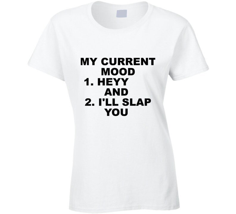 KeepSakeTees's tweet photo. Excited to share this item from my #etsy shop: Funny, Shirt, Current Mood Heyy I'll Slap You, Humor, Ladies, T Shirt https://t.co/nEihI00nUS https://t.co/e0JXmkJiBl