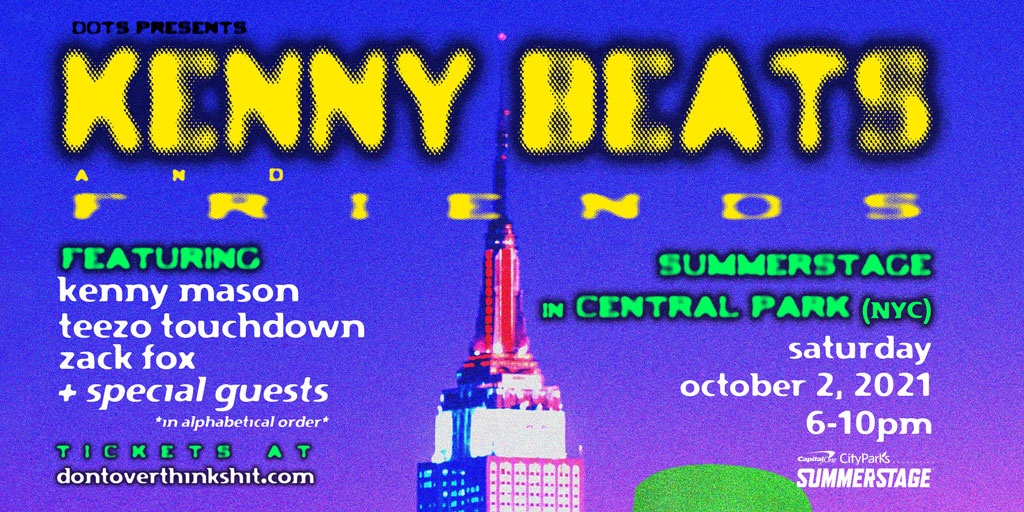 JUST ANNOUNCED! We’re thrilled to announce a show with one of the most in-demand rap producers of the decade! D.O.T.S Presents: <a href="/kennybeats/">kenneth blume</a> &amp; Friends will be at SummerStage on 10/2. Special guests include Kenny Mason, <a href="/zackfox/">Zack Fox</a>, and <a href="/teezotouchdown/">Mr.Mrs</a>. Tickets on sale 8/27 at 10am.