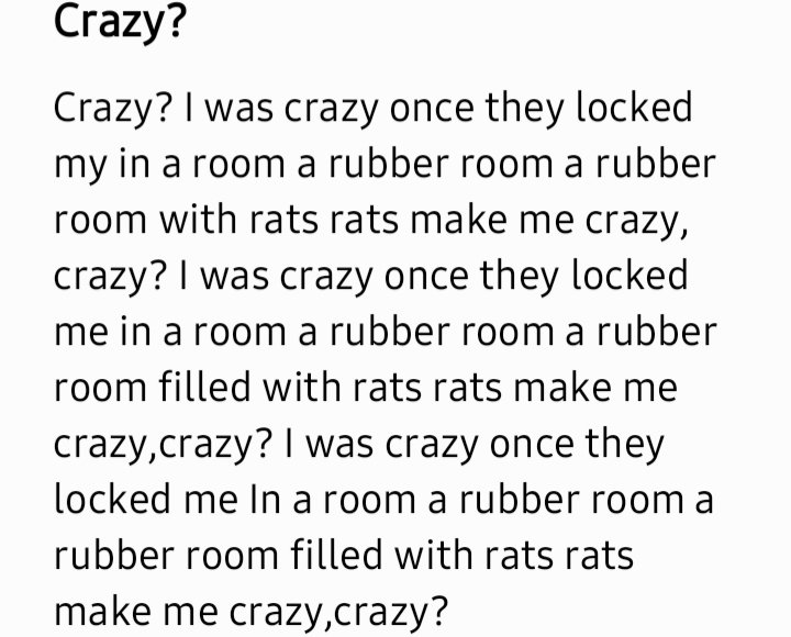 Crazy? i was crazy once. they locked me in a room. a rubber room