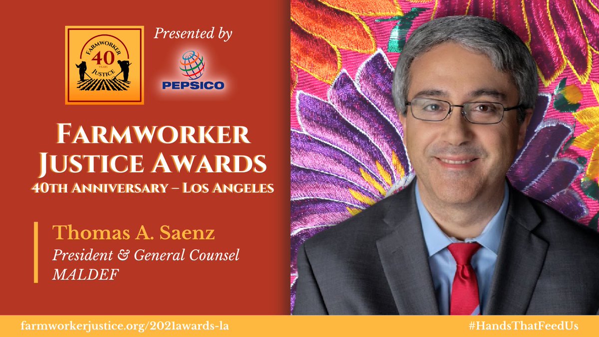 Graphic with text to the left that says Farmworker Justice Awards 40th Anniversary – Los Angeles. Thomas A. Saenz President and General Counsel MALDEF. Thomas' headshot is to the right.