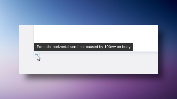 Icon in Polypane with tooltip saying Potential horizontal scrollbar caused by 100vw on body.