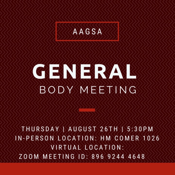 Please join AAGSA for our first general body meeting of the semester! We are so excited to see and meet everyone! In addition, we ask for everyone to follow UA’s current safety guidelines regarding COVID-19. Masks are required for attendance! See you all soon 😊