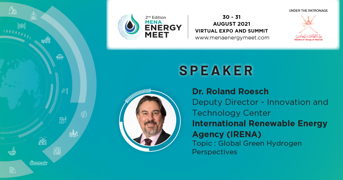 We are pleased to announce Dr. Roland Roesch, Deputy Director - Innovation and Technology Center, International Renewable Energy Agency (IRENA) will be speaking at the 2nd Edition MENA Energy Meet scheduled for 30-31 August 2021

Register Now: menaenergymeet.com

#hydrogen