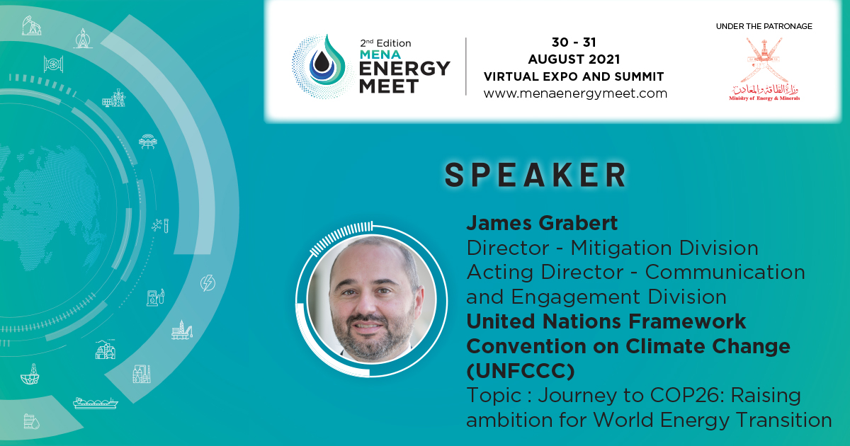 We are pleased to announce James Grabert, Director - Mitigation Division and Acting Director - Communication and Engagement Division, UNFCCC will be speaking at the 2nd Edition MENA Energy Meet scheduled for 30-31 August 2021