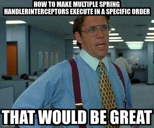 overflow_meme's tweet image. How to make multiple Spring HandlerInterceptors execute in a specific order stackoverflow.com/questions/6891… #java #spring #pomxml #maven #springboot