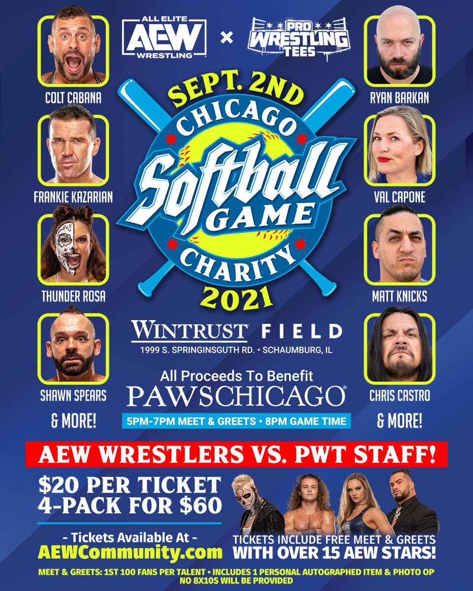 All Elite Wrestling (@aew) on Twitter photo Come watch the Stars of #AEW take on the <a href="/PWTees/">Pro Wrestling Tees</a> staff in a charity softball game Sept. 2 at <a href="/WintrustField/">Wintrust Field</a> in Schaumburg, IL. All proceeds benefit <a href="/PAWSChicago/">PAWSChicago</a>! Tix are $20 each and include FREE meet & greets w/ the #AEW Stars! Tix are on sale NOW at AEWCommunity.com! Come watch the Stars of #AEW take on the <a href="/PWTees/">Pro Wrestling Tees</a> staff in a charity softball game Sept. 2 at <a href="/WintrustField/">Wintrust Field</a> in Schaumburg, IL. All proceeds benefit <a href="/PAWSChicago/">PAWSChicago</a>! Tix are $20 each and include FREE meet & greets w/ the #AEW Stars! Tix are on sale NOW at AEWCommunity.com!