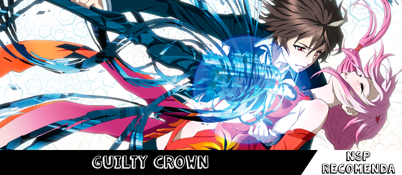 Recomendação do anime Guilty Crown