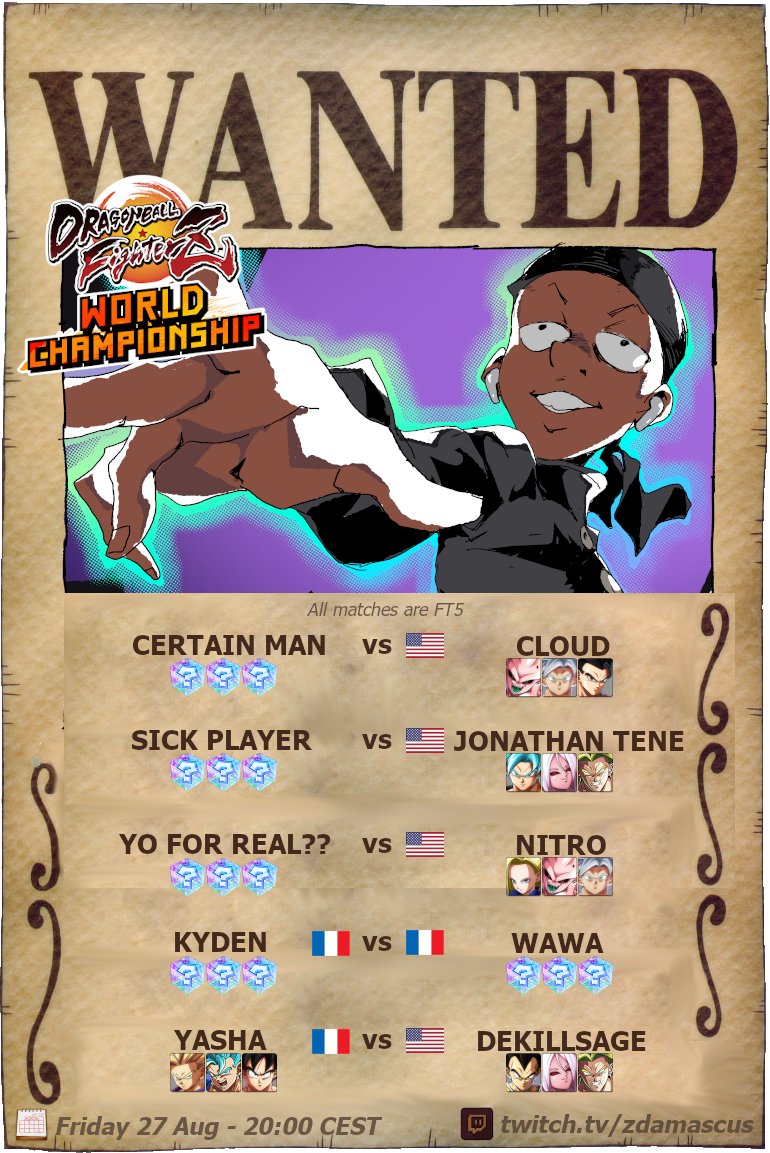 IT IS TIME

TO BRING WANTED TO OFFLINE

WANTED WORLD CHAMPIONSHIP EDITION IN PARIS!!!

??? vs <a href="/cloud805/">Cloud805</a> 
??? vs <a href="/jonathan_tene/">Jonathan Tene</a> 
??? vs <a href="/NitroNY_/">Nitro</a> 
@kyden94 vs <a href="/Wawa_FGC/">Wawa</a> random select set!
<a href="/Yasha94_/">SLY | Yasha</a> vs <a href="/dekillsage/">dekillsage</a> 

... and maybe more!

⏰Friday 20:00 CEST
📺twitch.tv/zdamascus